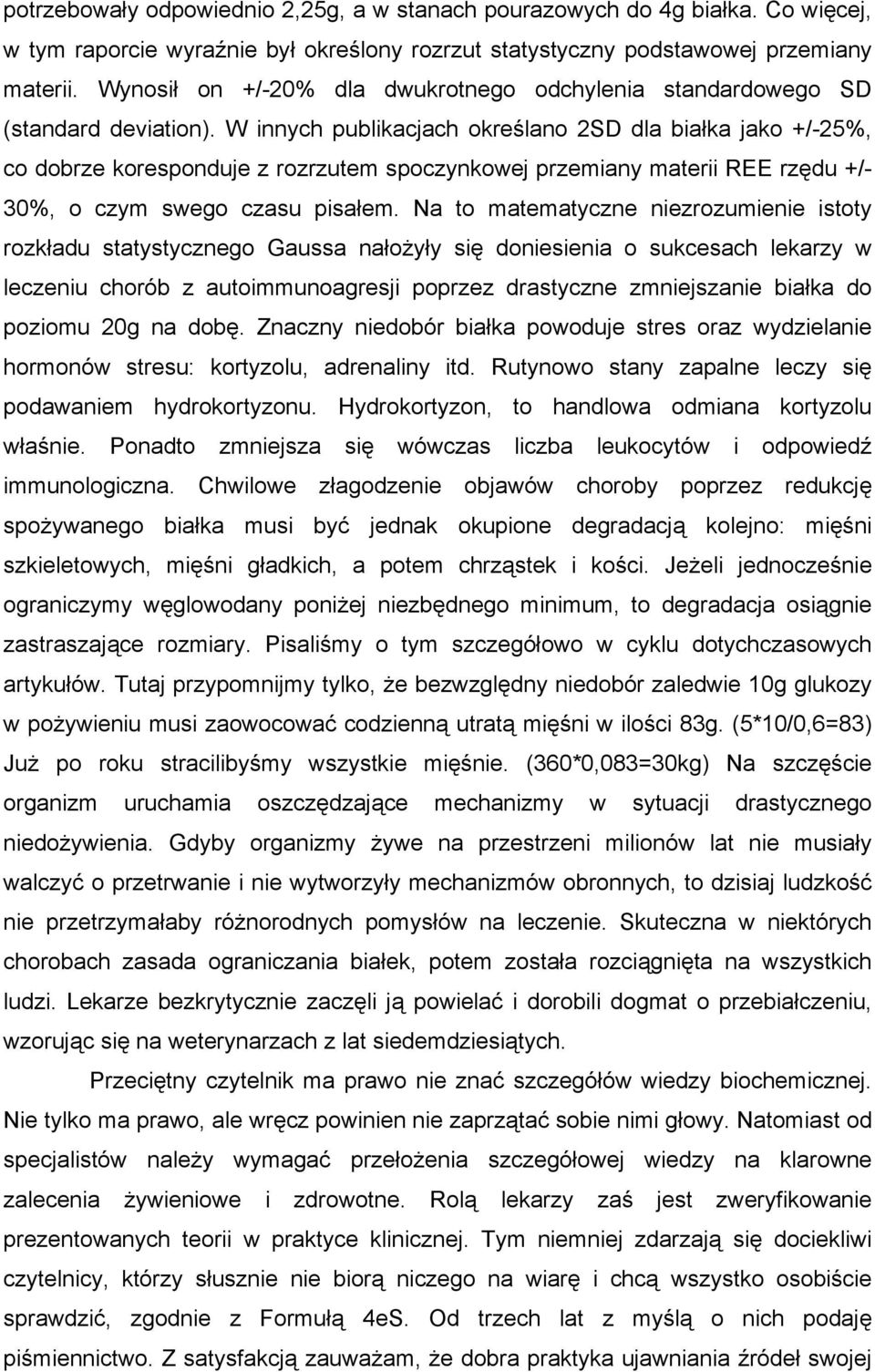 W innych publikacjach określano 2SD dla białka jako +/-25%, co dobrze koresponduje z rozrzutem spoczynkowej przemiany materii REE rzędu +/- 30%, o czym swego czasu pisałem.