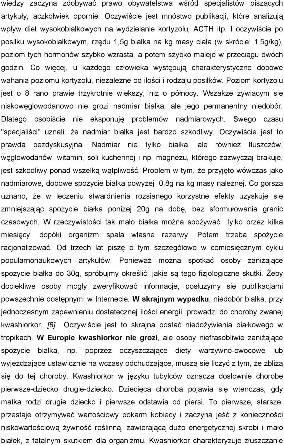 I oczywiście po posiłku wysokobiałkowym, rzędu 1,5g białka na kg masy ciała (w skrócie: 1,5g/kg), poziom tych hormonów szybko wzrasta, a potem szybko maleje w przeciągu dwóch godzin.