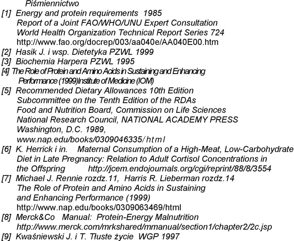 Dietetyka PZWL 1999 [3] Biochemia Harpera PZWL 1995 [4] The Role of Protein and Amino Acids in Sustaining and Enhancing Performance (1999)Institute of Medicine (IOM) [5] Recommended Dietary