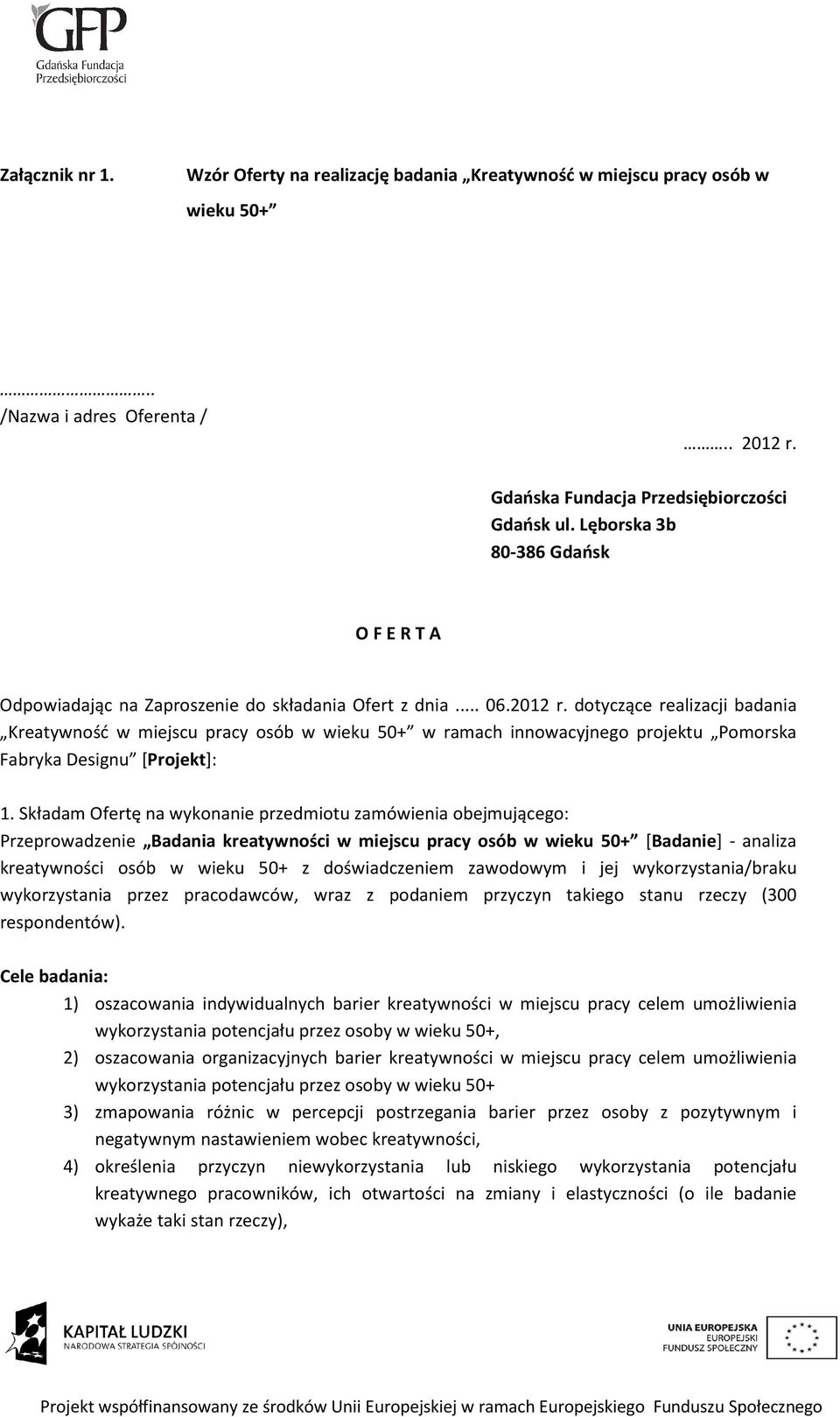 dotyczące realizacji badania Kreatywność w miejscu pracy osób w wieku 50+ w ramach innowacyjnego projektu Pomorska Fabryka Designu [Projekt]: 1.