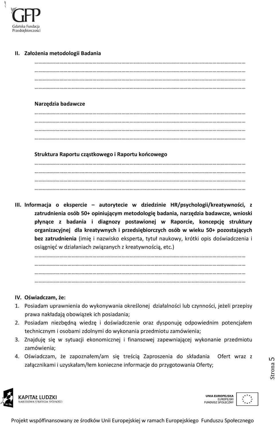 postawionej w Raporcie, koncepcję struktury organizacyjnej dla kreatywnych i przedsiębiorczych osób w wieku 50+ pozostających bez zatrudnienia (imię i nazwisko eksperta, tytuł naukowy, krótki opis