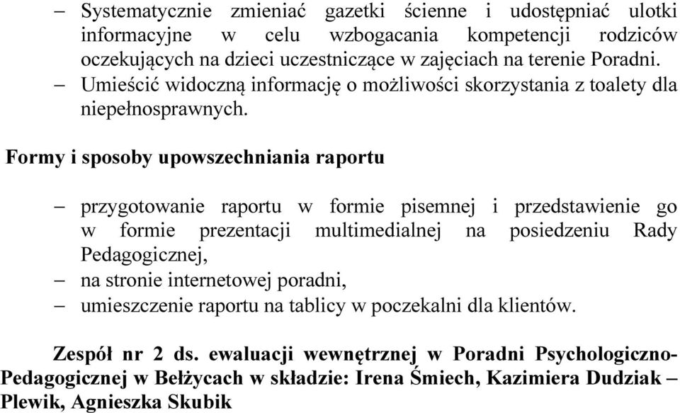 Formy i sposoby upowszechniania raportu przygotowanie raportu w formie pisemnej i przedstawienie go w formie prezentacji multimedialnej na posiedzeniu Rady Pedagogicznej,