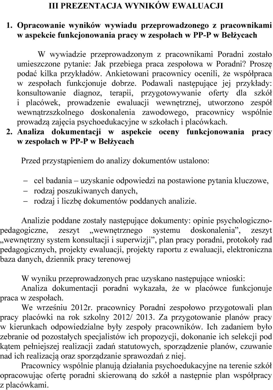 pytanie: Jak przebiega praca zespołowa w Poradni? Proszę podać kilka przykładów. Ankietowani pracownicy ocenili, że współpraca w zespołach funkcjonuje dobrze.