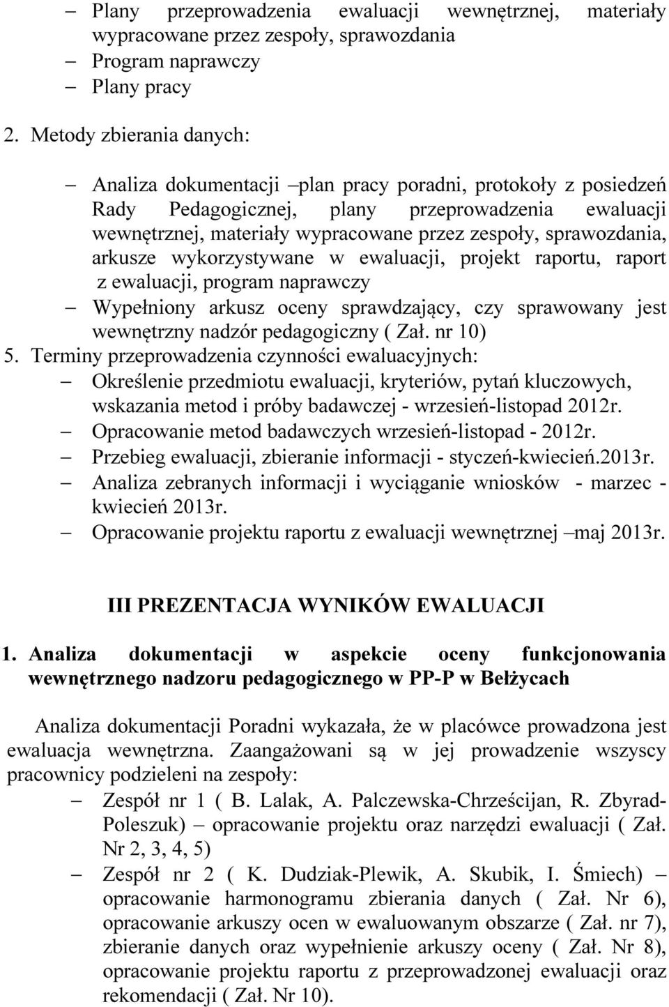 sprawozdania, arkusze wykorzystywane w ewaluacji, projekt raportu, raport z ewaluacji, program naprawczy Wypełniony arkusz oceny sprawdzający, czy sprawowany jest wewnętrzny nadzór pedagogiczny ( Zał.