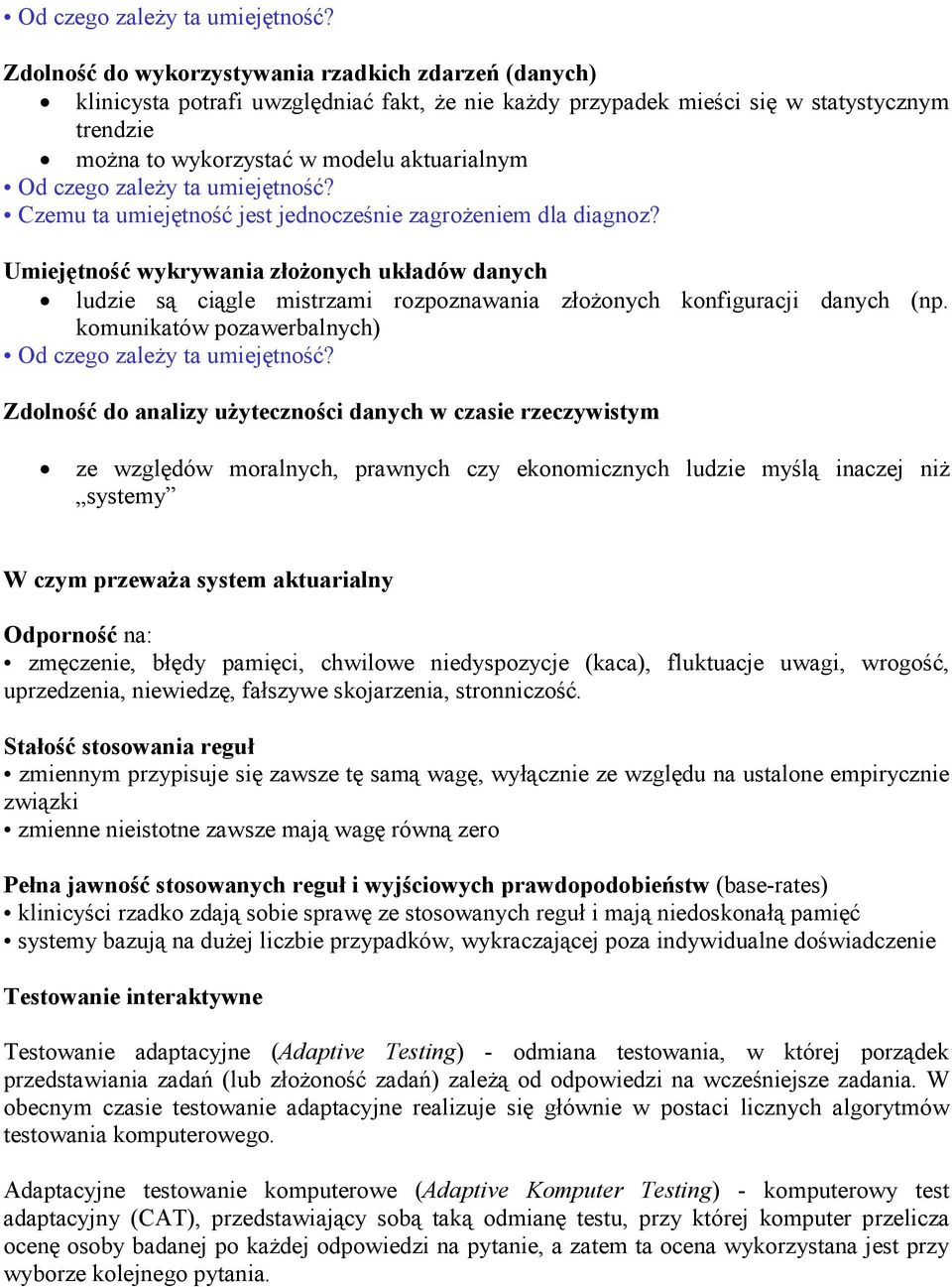 ta umiejętność jest jednocześnie zagrożeniem dla diagnoz? Umiejętność wykrywania złożonych układów danych ludzie są ciągle mistrzami rozpoznawania złożonych konfiguracji danych (np.