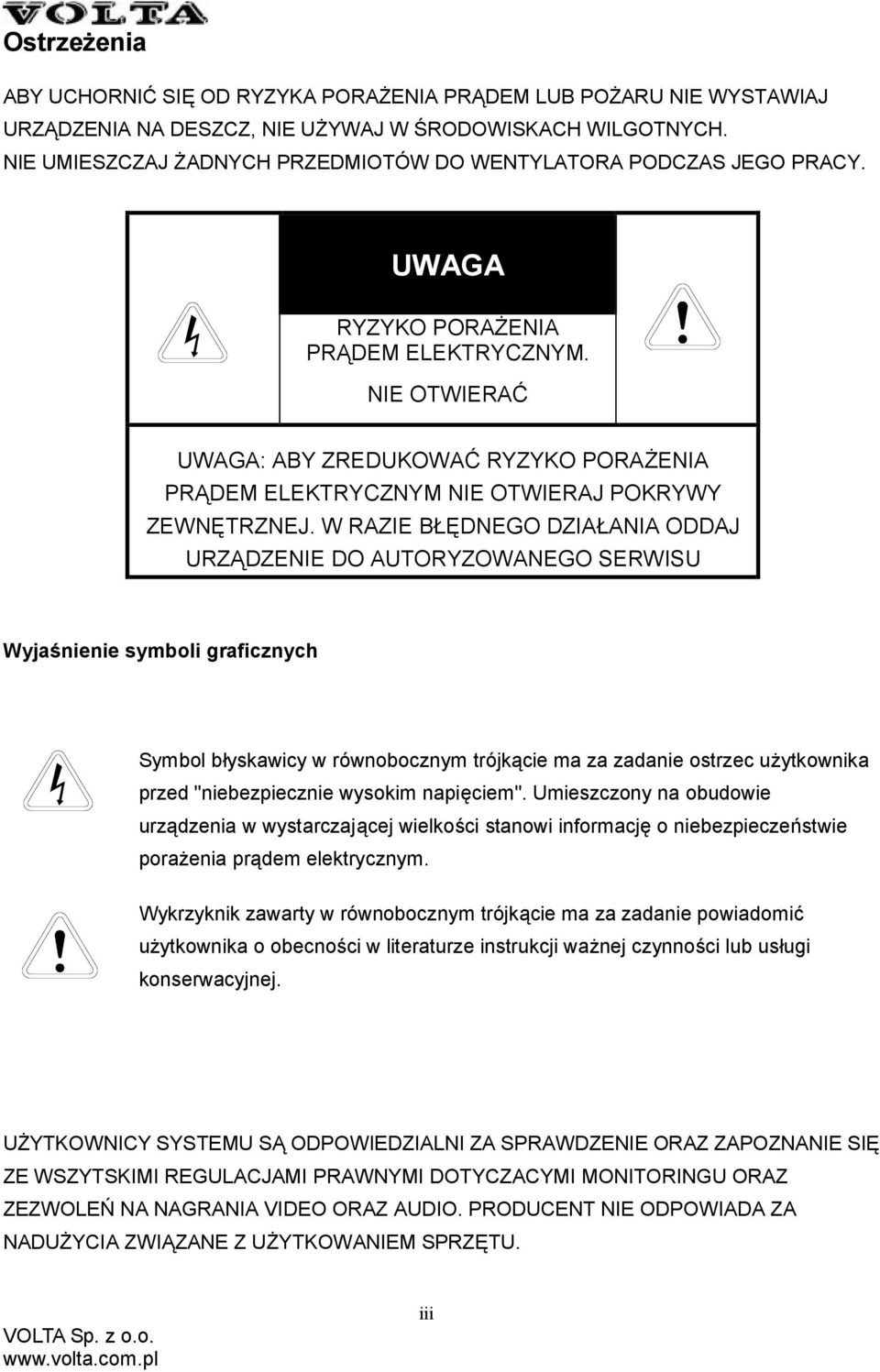 NIE OTWIERAĆ UWAGA: ABY ZREDUKOWAĆ RYZYKO PORAŻENIA PRĄDEM ELEKTRYCZNYM NIE OTWIERAJ POKRYWY ZEWNĘTRZNEJ.