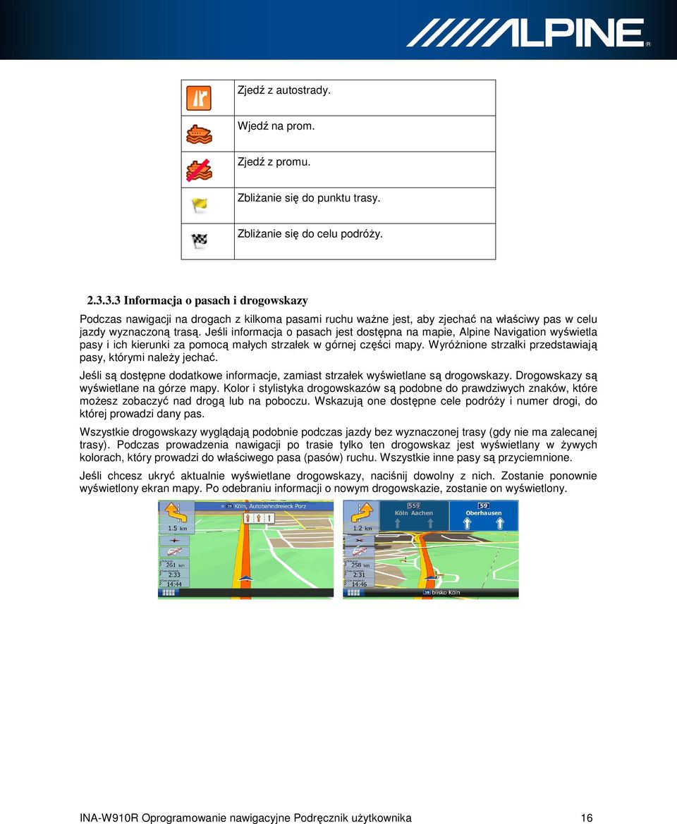 Jeśli informacja o pasach jest dostępna na mapie, Alpine Navigation wyświetla pasy i ich kierunki za pomocą małych strzałek w górnej części mapy.