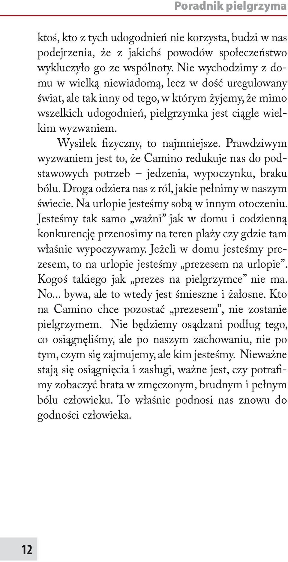 Wysiłek fizyczny, to najmniejsze. Prawdziwym wyzwaniem jest to, że Camino redukuje nas do podstawowych potrzeb jedzenia, wypoczynku, braku bólu.