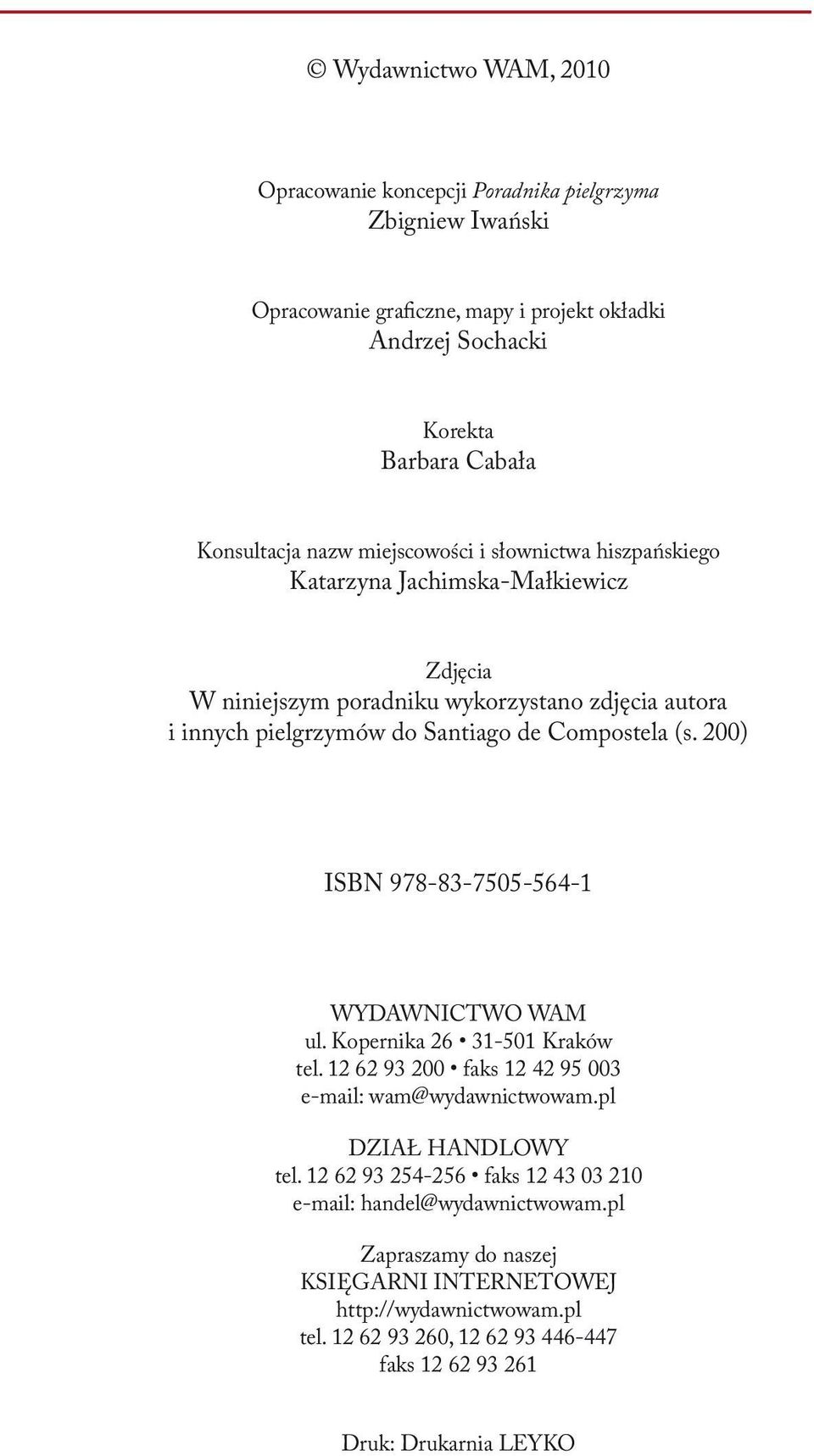 200) ISBN 978-83-7505-564-1 WYDAWNICTWO WAM ul. Kopernika 26 31-501 Kraków tel. 12 62 93 200 faks 12 42 95 003 e-mail: wam@wydawnictwowam.pl DZIAł HANDLOWY tel.