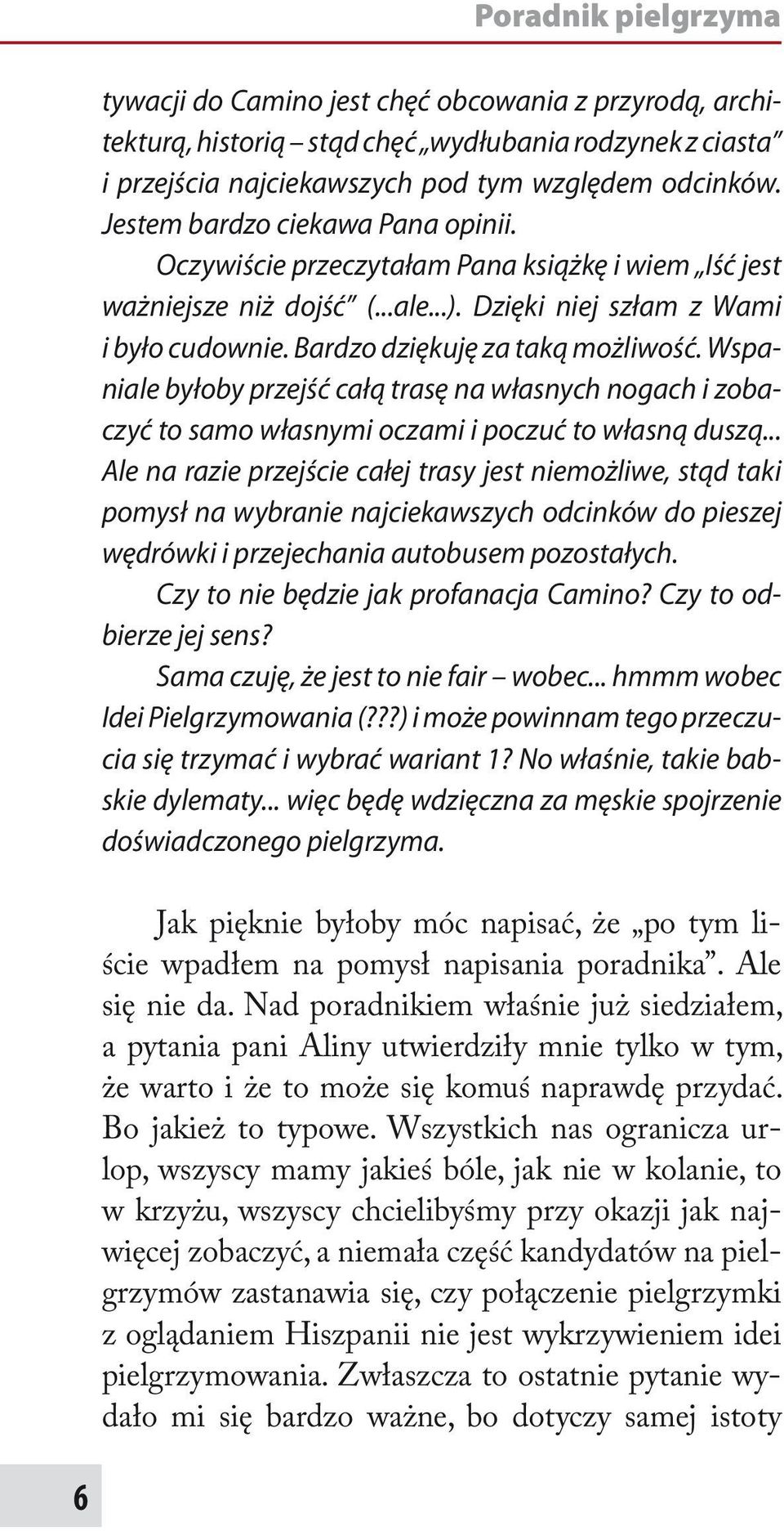 Wspaniale byłoby przejść całą trasę na własnych nogach i zobaczyć to samo własnymi oczami i poczuć to własną duszą.