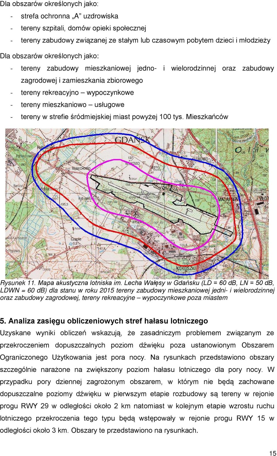 w strefie śródmiejskiej miast powyżej 100 tys. Mieszkańców Rysunek 11. Mapa akustyczna lotniska im.