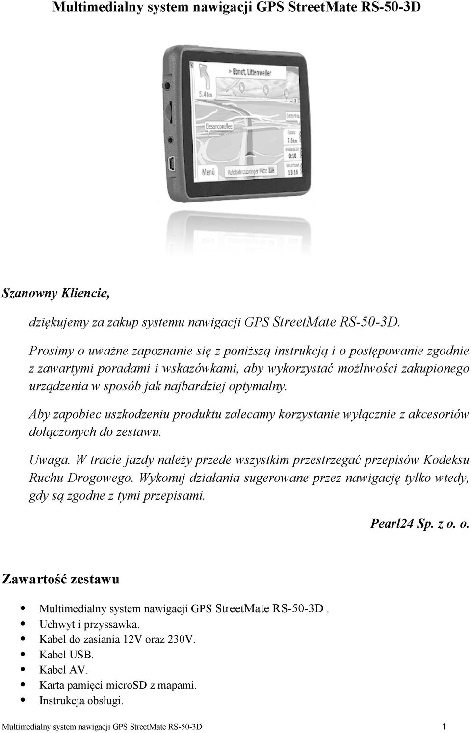 najbardziej optymalny. Aby zapobiec uszkodzeniu produktu zalecamy korzystanie wyłącznie z akcesoriów dołączonych do zestawu. Uwaga.