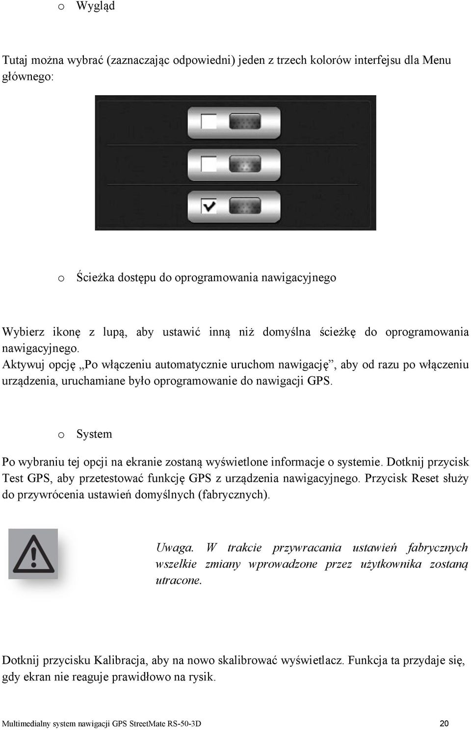 o System Po wybraniu tej opcji na ekranie zostaną wyświetlone informacje o systemie. Dotknij przycisk Test GPS, aby przetestować funkcję GPS z urządzenia nawigacyjnego.