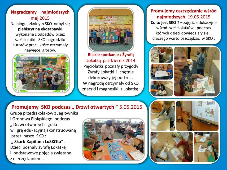 Promujemy oszczędzanie wśród najmłodszych 19.05.2015 Co to jest SKO? zajęcia edukacyjne wśród sześciolatków, podczas których dzieci dowiedziały się, dlaczego warto oszczędzać w SKO.