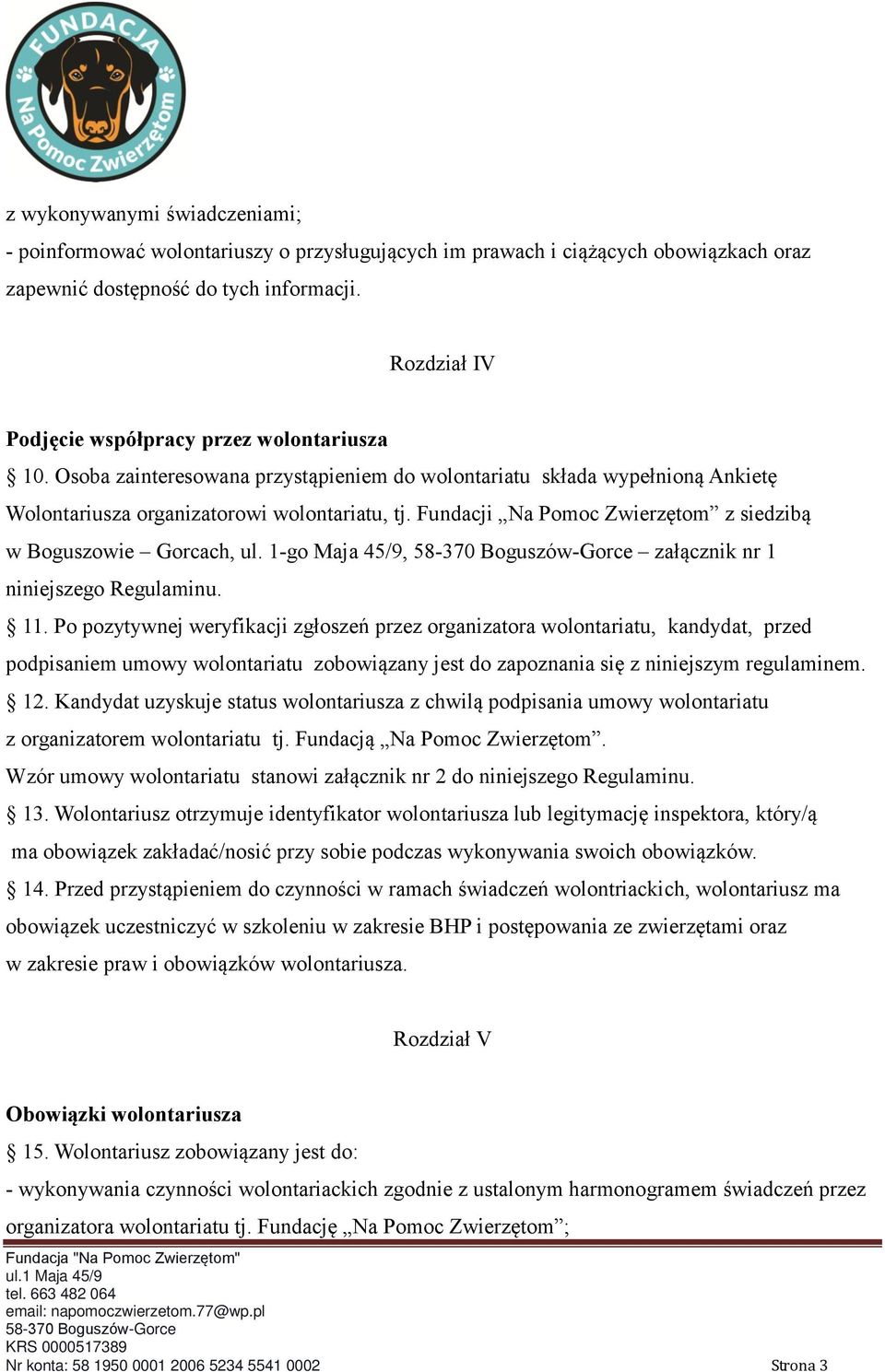 Fundacji Na Pomoc Zwierzętom z siedzibą w Boguszowie Gorcach, ul. 1-go Maja 45/9, załącznik nr 1 niniejszego Regulaminu. 11.