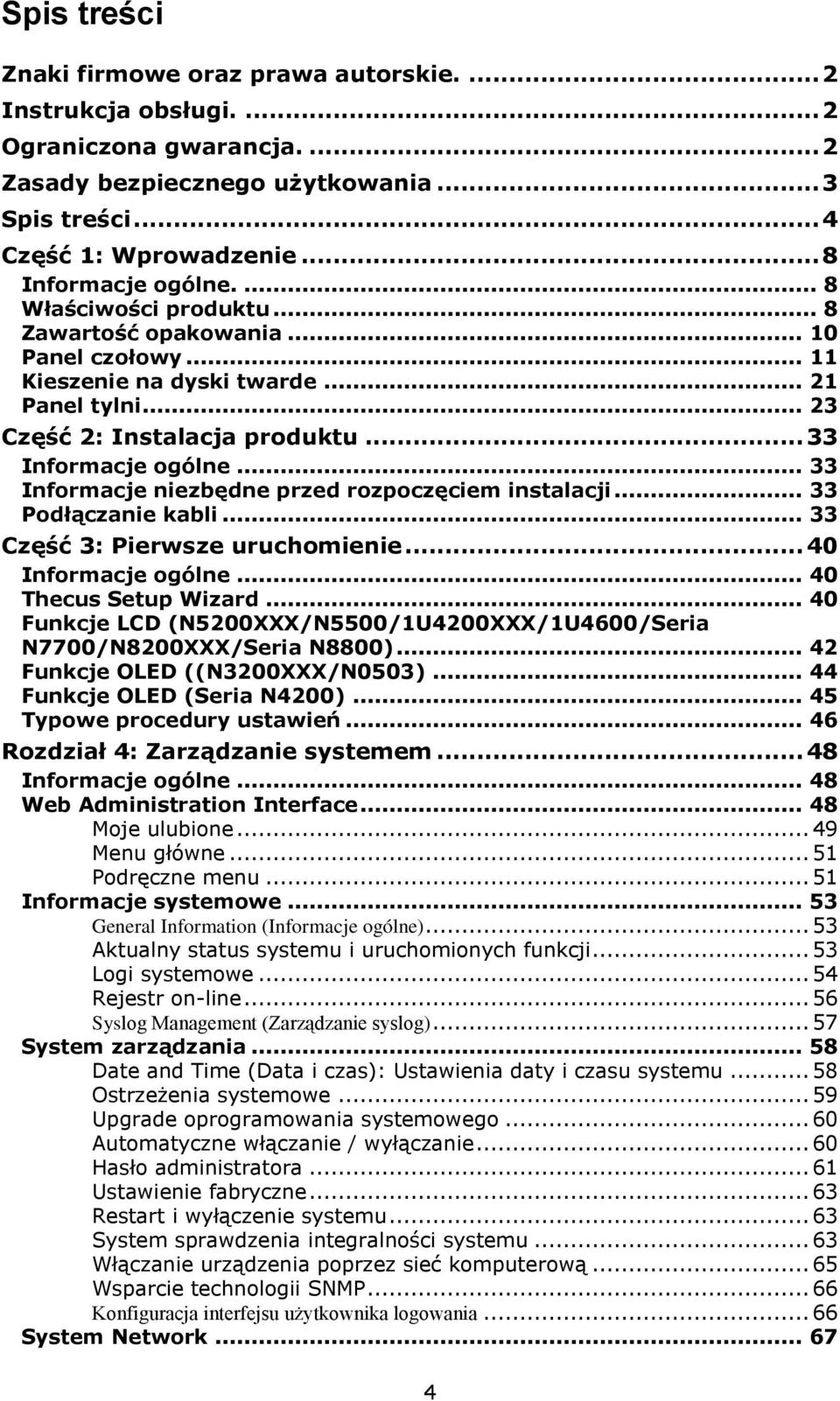 .. 33 Informacje ogó lne... 33 Informacje niezbędne przed rozpoczęciem instalacji... 33 Podłączanie kabli... 33 Część 3: Pierwsze uruchomienie... 40 Informacje ogó lne... 40 Thecus Setup Wizard.