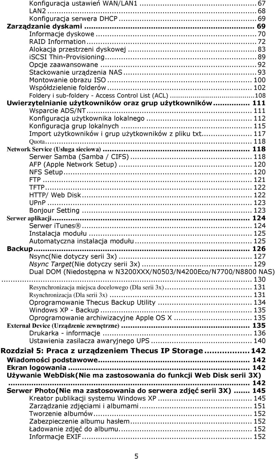 .. 102 Foldery i sub-foldery - Access Control List (ACL)... 108 Uwierzytelnianie użytkowników oraz grup użytkowników... 111 Wsparcie ADS/NT... 111 Konfiguracja użytkownika lokalnego.