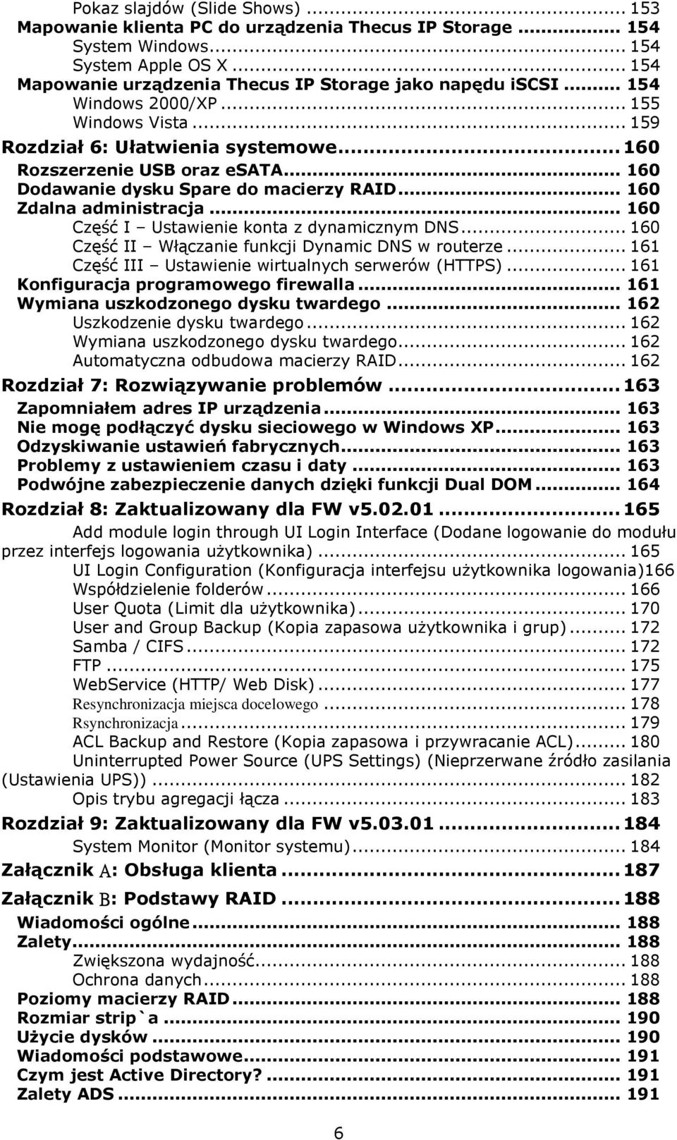 .. 160 Część I Ustawienie konta z dynamicznym DNS... 160 Część II Włączanie funkcji Dynamic DNS w routerze... 161 Część III Ustawienie wirtualnych serwerów (HTTPS).