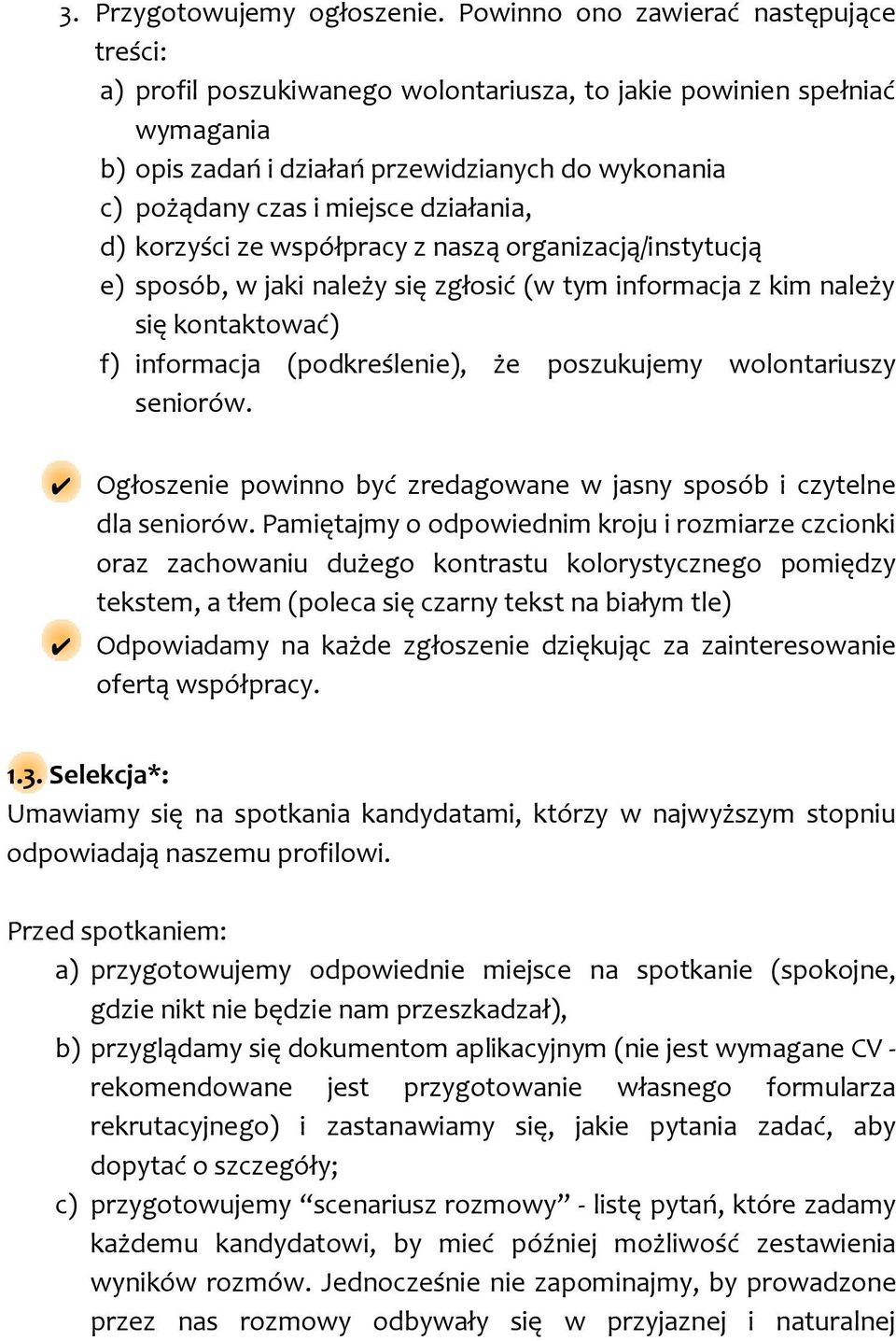 działania, d) korzyści ze współpracy z naszą organizacją/instytucją e) sposób, w jaki należy się zgłosić (w tym informacja z kim należy się kontaktować) f) informacja (podkreślenie), że poszukujemy