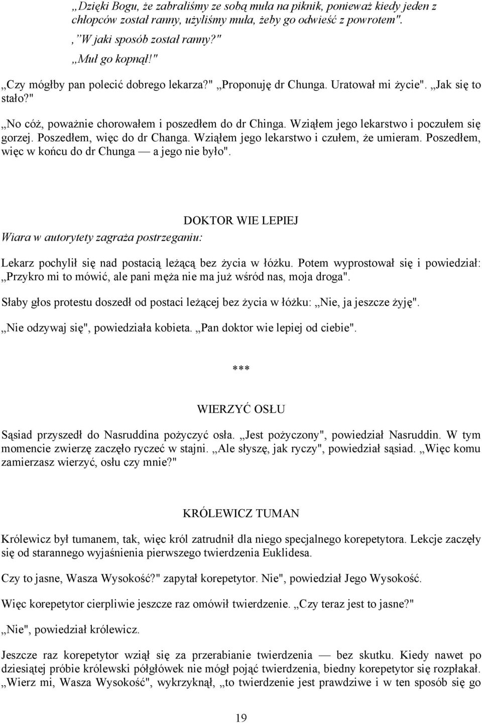 Wziąłem jego lekarstwo i poczułem się gorzej. Poszedłem, więc do dr Changa. Wziąłem jego lekarstwo i czułem, że umieram. Poszedłem, więc w końcu do dr Chunga a jego nie było".