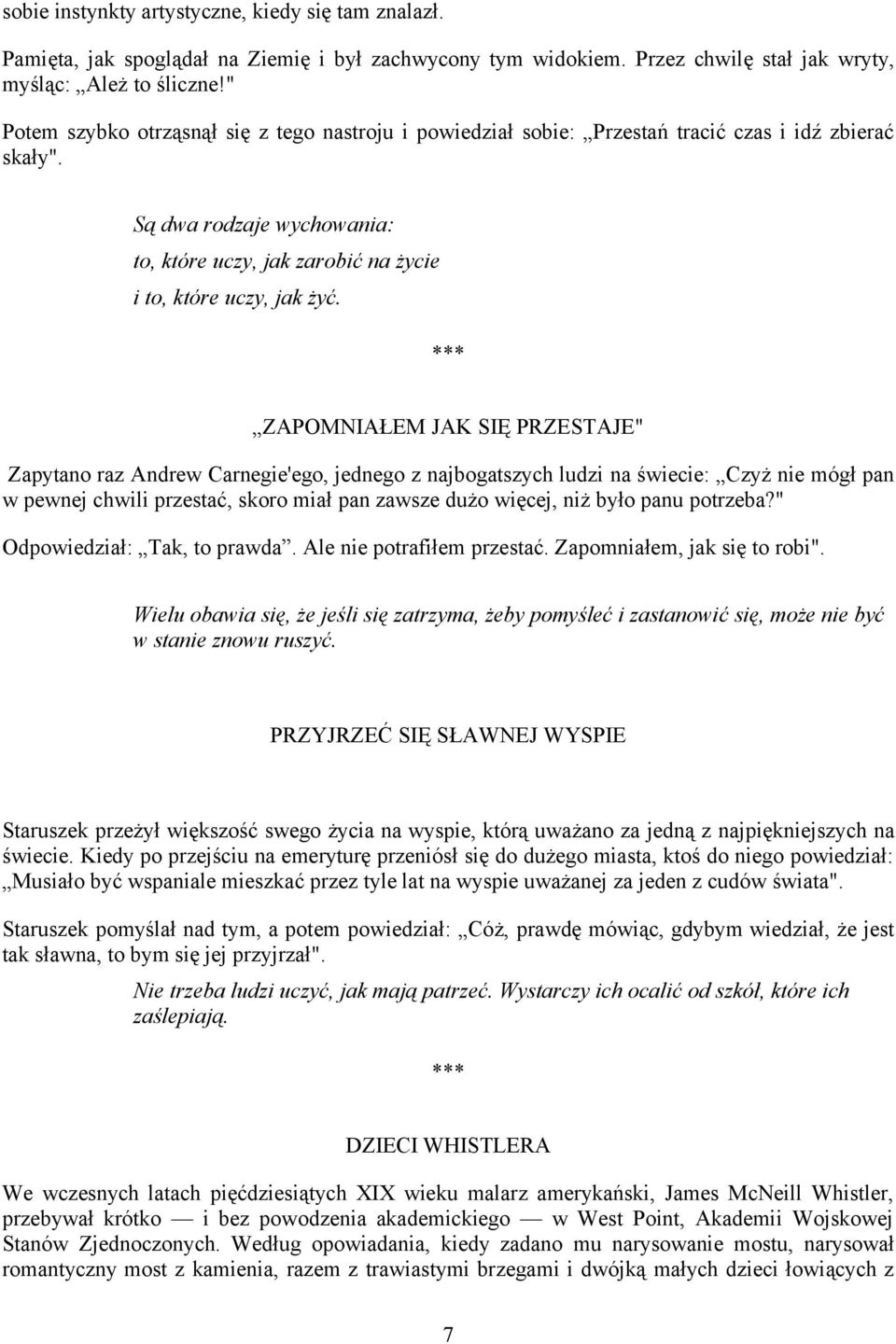 ZAPOMNIAŁEM JAK SIĘ PRZESTAJE" Zapytano raz Andrew Carnegie'ego, jednego z najbogatszych ludzi na świecie: Czyż nie mógł pan w pewnej chwili przestać, skoro miał pan zawsze dużo więcej, niż było panu