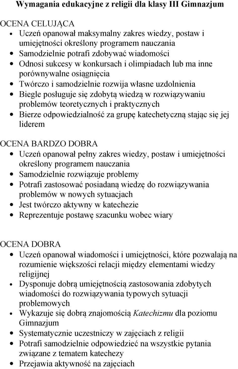 praktycnych Biere odpowiedialnoś a grupę katechetycną stając się jej liderem OCENA BARDZO DOBRA Uceń opanował pełny akres wiedy, postaw i umiejętności określony programem naucania Samodielnie