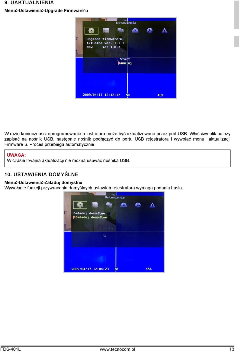 Firmware`u. Proces przebiega automatycznie. UWAGA: W czasie trwania aktualizacji nie można usuwać nośnika USB. 10.