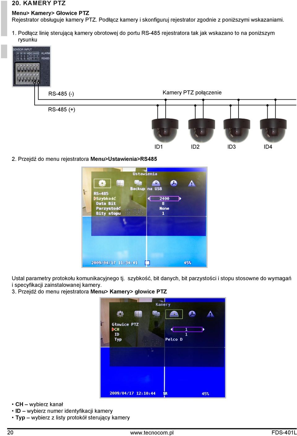 Przejdź do menu rejestratora Menu>Ustawienia>RS485 ID1 ID2 ID3 ID4 Ustal parametry protokołu komunikacyjnego tj.