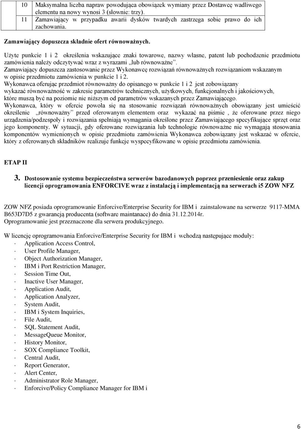 Użyte punkcie 1 i 2 określenia wskazujące znaki towarowe, nazwy własne, patent lub pochodzenie przedmiotu zamówienia należy odczytywać wraz z wyrazami lub równoważne.