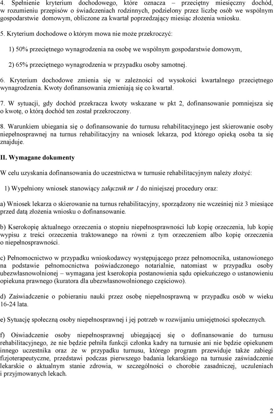 Kryterium dochodowe o którym mowa nie może przekroczyć: 1) 50% przeciętnego wynagrodzenia na osobę we wspólnym gospodarstwie domowym, 2) 65