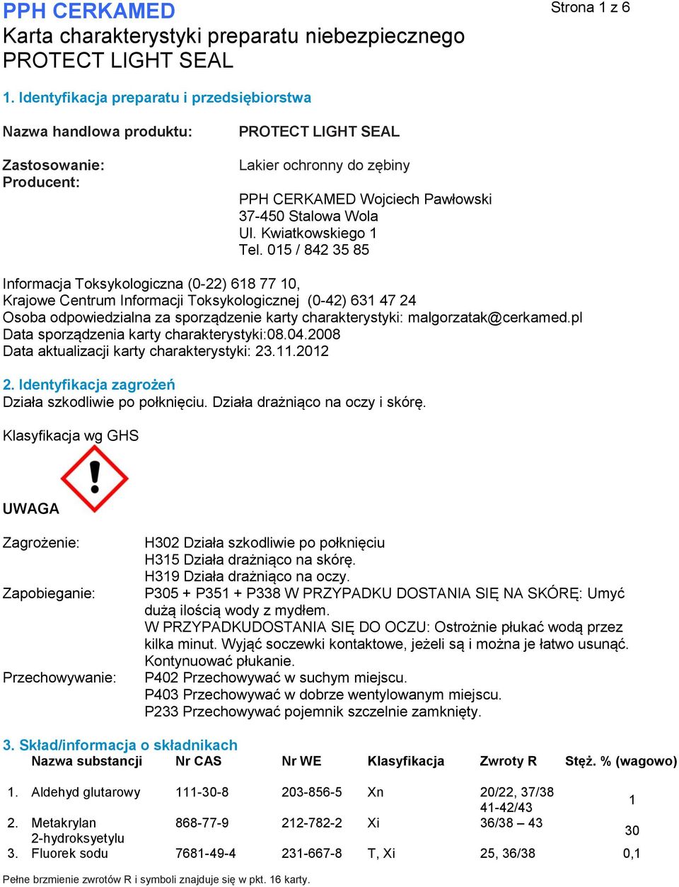 015 / 842 35 85 Informacja Toksykologiczna (0-22) 618 77 10, Krajowe Centrum Informacji Toksykologicznej (0-42) 631 47 24 Osoba odpowiedzialna za sporządzenie karty charakterystyki: