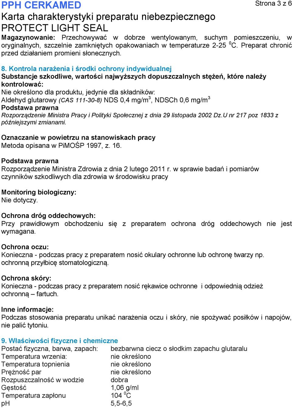 Kontrola narażenia i środki ochrony indywidualnej Substancje szkodliwe, wartości najwyższych dopuszczalnych stężeń, które należy kontrolować: Nie określono dla produktu, jedynie dla składników: