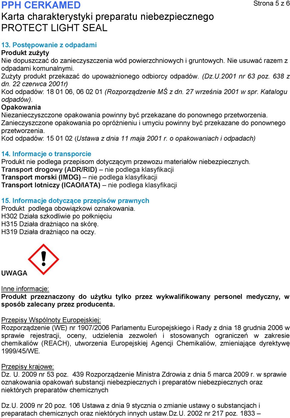 Katalogu odpadów). Opakowania Niezanieczyszczone opakowania powinny być przekazane do ponownego przetworzenia.