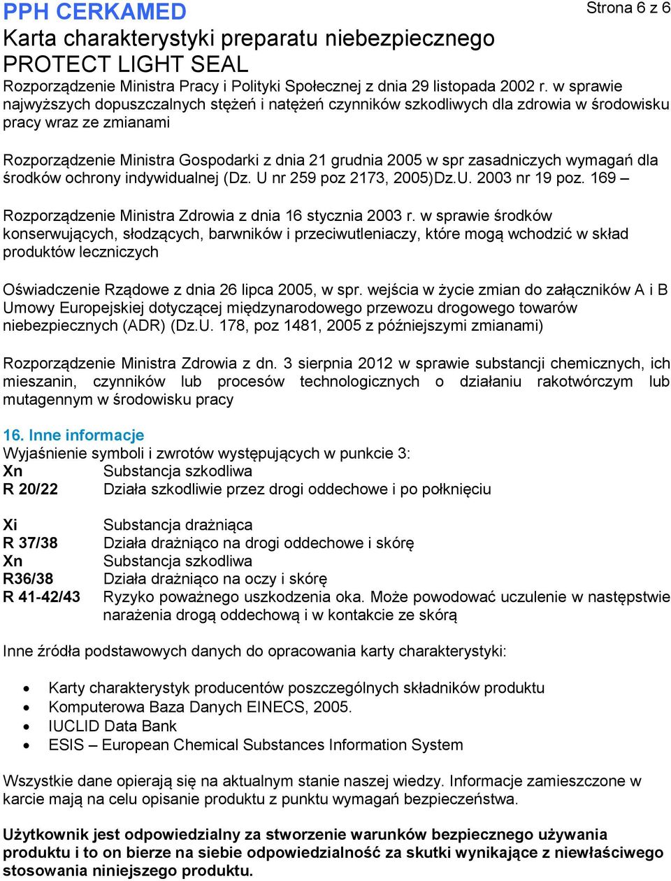 zasadniczych wymagań dla środków ochrony indywidualnej (Dz. U nr 259 poz 2173, 2005)Dz.U. 2003 nr 19 poz. 169 Rozporządzenie Ministra Zdrowia z dnia 16 stycznia 2003 r.