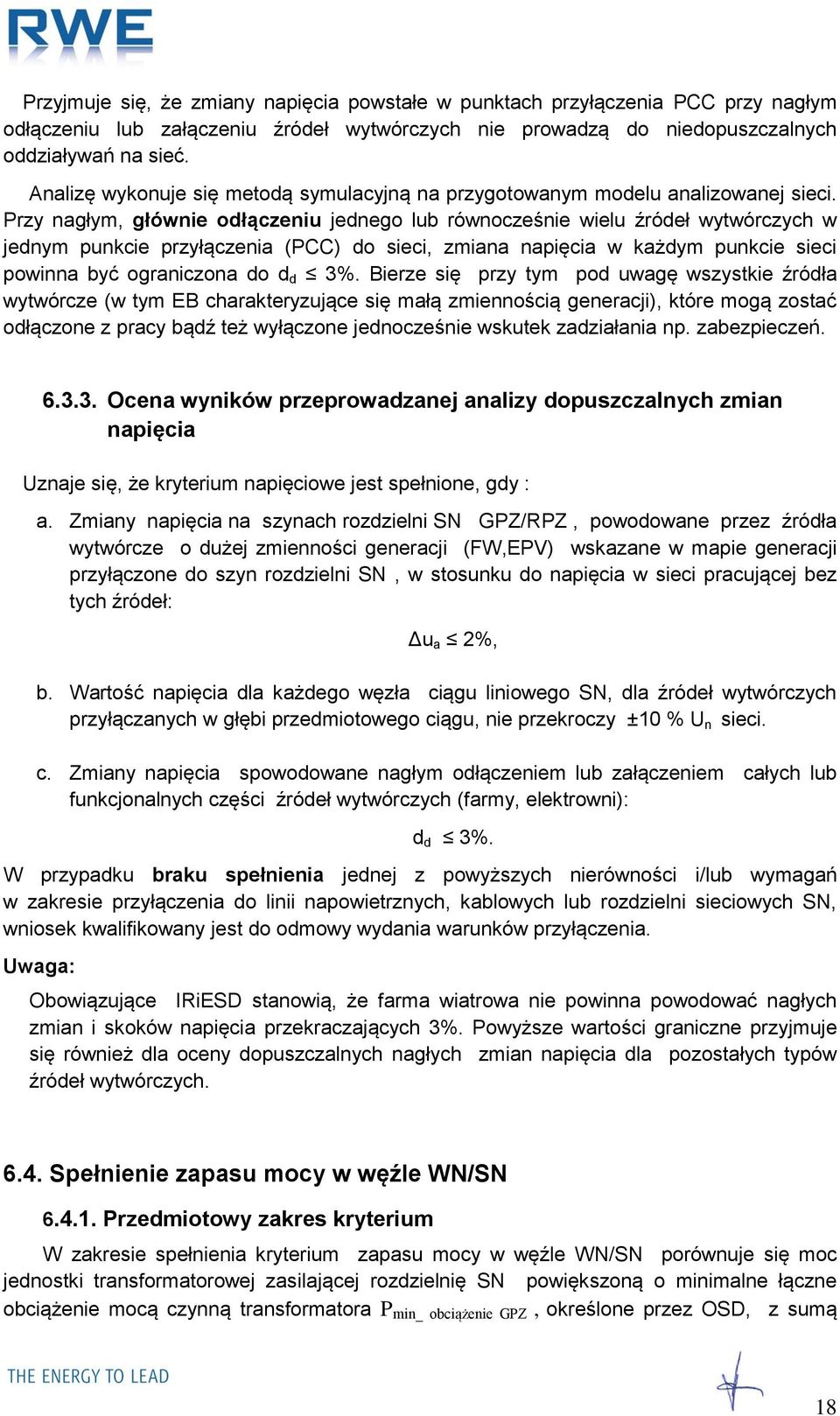 Przy nagłym, głównie odłączeniu jednego lub równocześnie wielu źródeł wytwórczych w jednym punkcie przyłączenia (PCC) do sieci, zmiana napięcia w każdym punkcie sieci powinna być ograniczona do d d