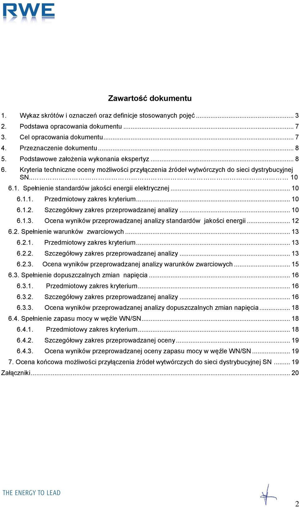 6.1. Spełnienie standardów jakości energii elektrycznej... 10 6.1.1. Przedmiotowy zakres kryterium... 10 6.1.2. Szczegółowy zakres przeprowadzanej analizy... 10 6.1.3.