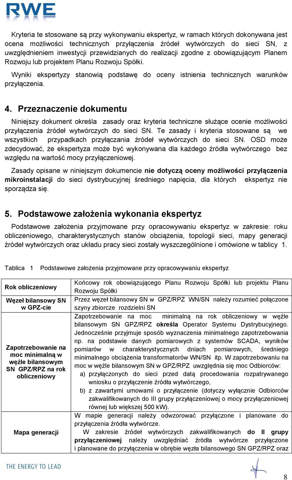 Przeznaczenie dokumentu Niniejszy dokument określa zasady oraz kryteria techniczne służące ocenie możliwości przyłączenia źródeł wytwórczych do sieci SN.