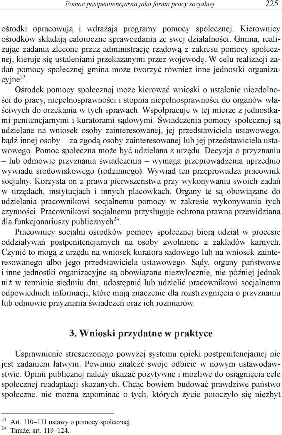 W celu realizacji zada pomocy spo ecznej gmina mo e tworzy równie inne jednostki organizacyjne 23.