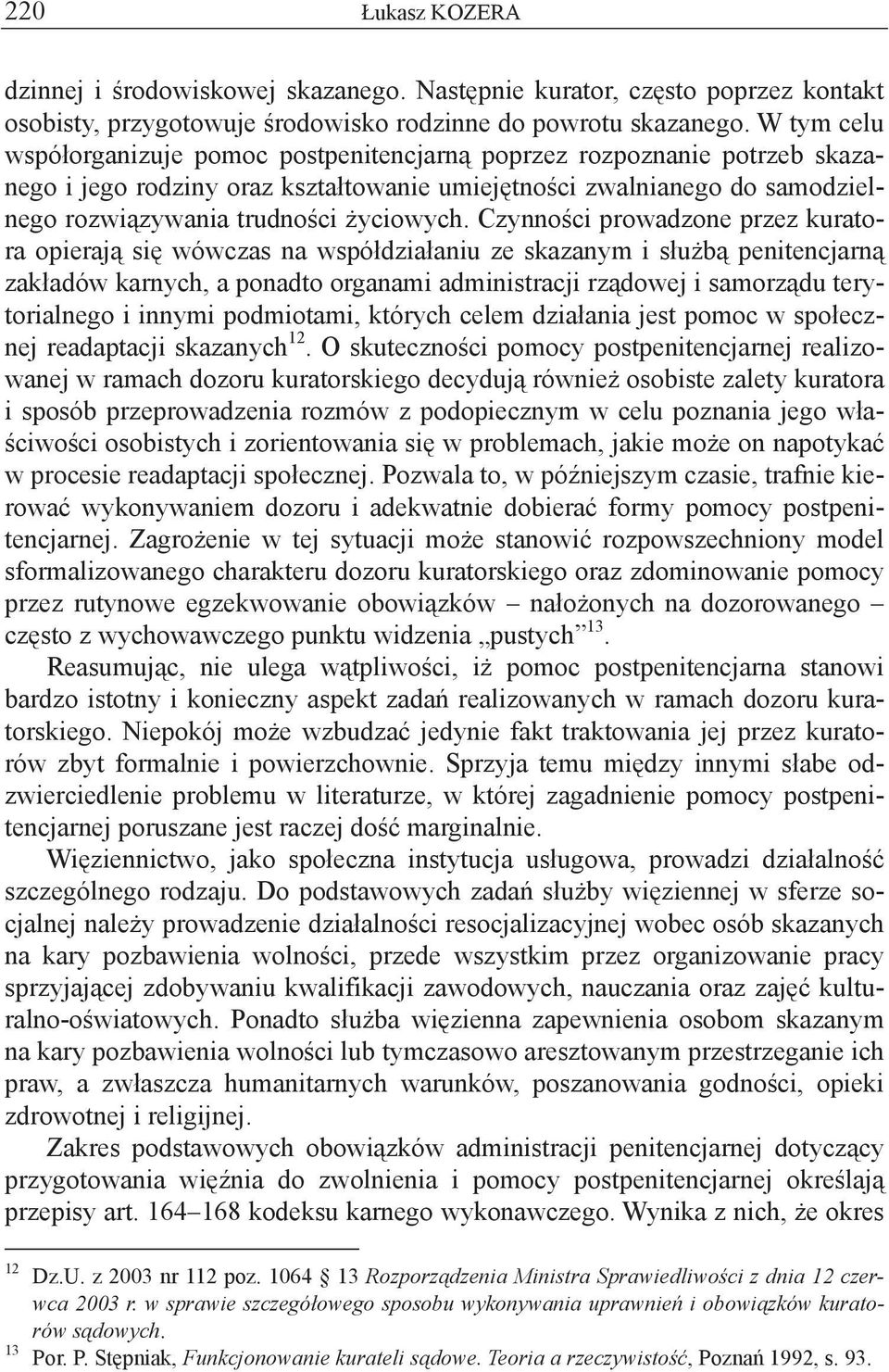 Czynno ci prowadzone przez kuratora opieraj si wówczas na wspó dzia aniu ze skazanym i s u b penitencjarn zak adów karnych, a ponadto organami administracji rz dowej i samorz du terytorialnego i