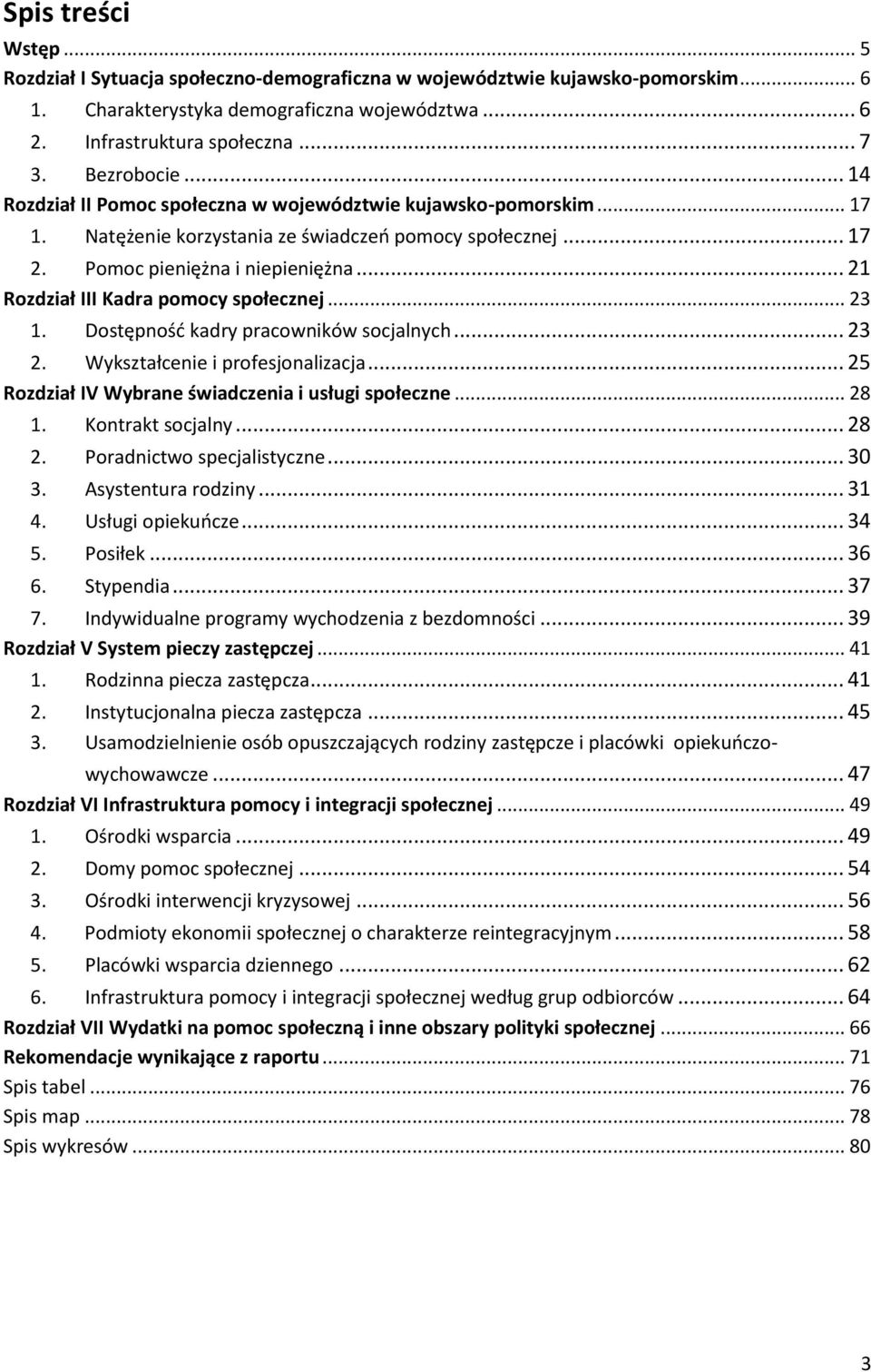 .. 21 Rozdział III Kadra pomocy społecznej... 23 1. Dostępność kadry pracowników socjalnych... 23 2. Wykształcenie i profesjonalizacja... 25 Rozdział IV Wybrane świadczenia i usługi społeczne... 28 1.