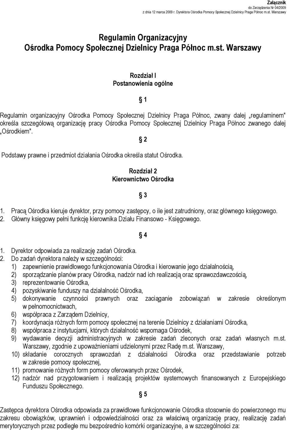 Warszawy Rozdział l Postanowienia ogólne 1 Regulamin organizacyjny Ośrodka Pomocy Społecznej Dzielnicy Praga Północ, zwany dalej regulaminem" określa szczegółową organizację pracy Ośrodka Pomocy