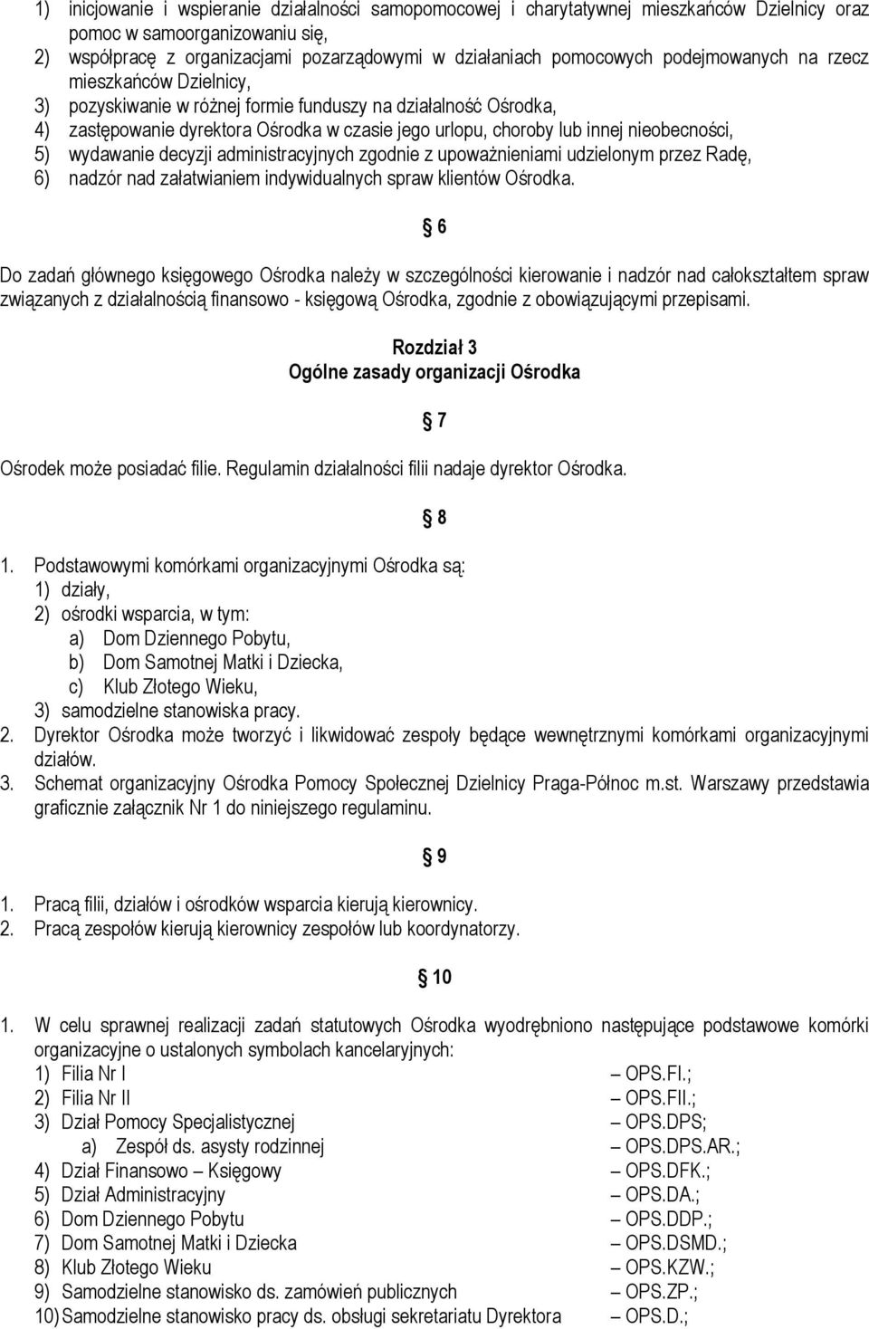 5) wydawanie decyzji administracyjnych zgodnie z upoważnieniami udzielonym przez Radę, 6) nadzór nad załatwianiem indywidualnych spraw klientów Ośrodka.