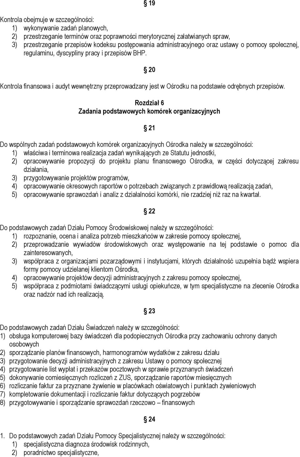 20 Rozdział 6 Zadania podstawowych komórek organizacyjnych 21 Do wspólnych zadań podstawowych komórek organizacyjnych Ośrodka należy w szczególności: 1) właściwa i terminowa realizacja zadań