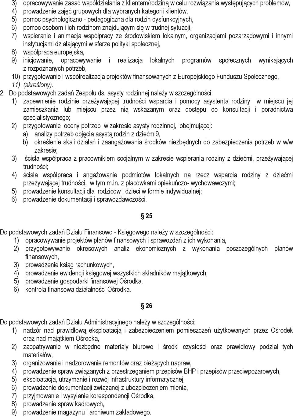 innymi instytucjami działającymi w sferze polityki społecznej, 8) współpraca europejska, 9) inicjowanie, opracowywanie i realizacja lokalnych programów społecznych wynikających z rozpoznanych