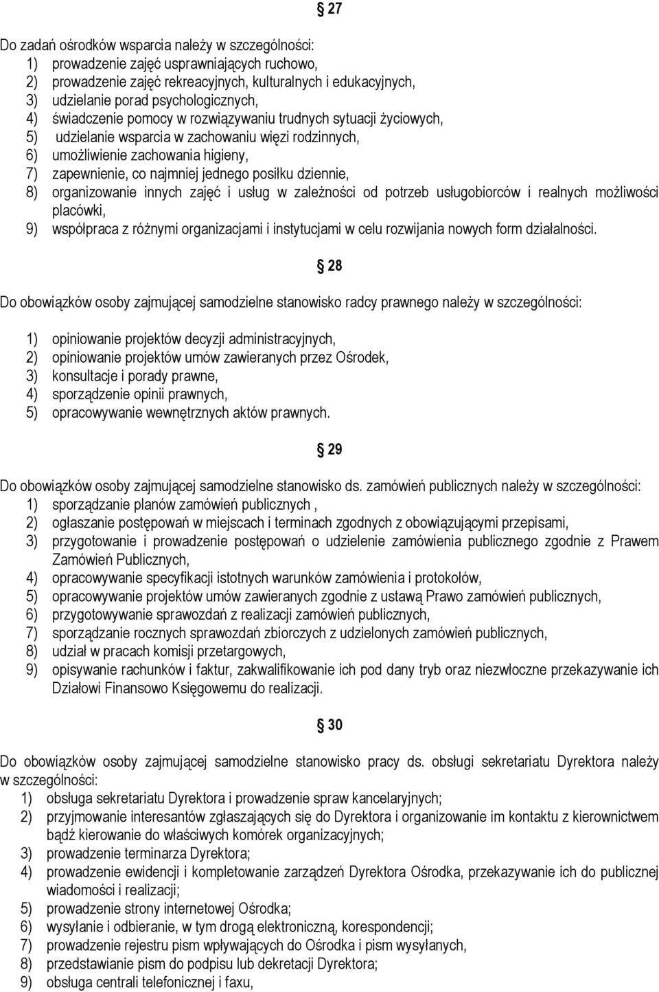 najmniej jednego posiłku dziennie, 8) organizowanie innych zajęć i usług w zależności od potrzeb usługobiorców i realnych możliwości placówki, 9) współpraca z różnymi organizacjami i instytucjami w