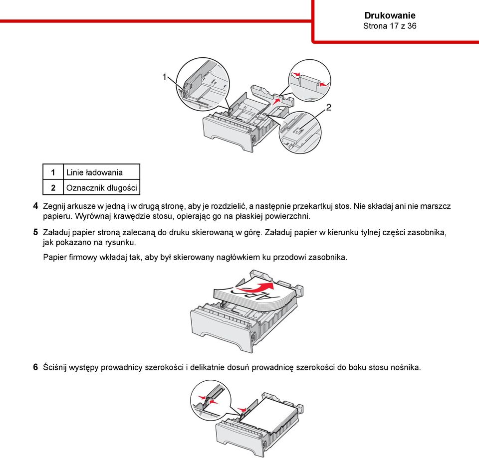 5 Załaduj papier stroną zalecaną do druku skierowaną w górę. Załaduj papier w kierunku tylnej części zasobnika, jak pokazano na rysunku.