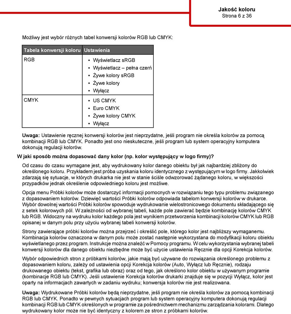 Ponadto jest ono nieskuteczne, jeśli program lub system operacyjny komputera dokonują regulacji kolorów. W jaki sposób można dopasować dany kolor (np. kolor występujący w logo firmy)?