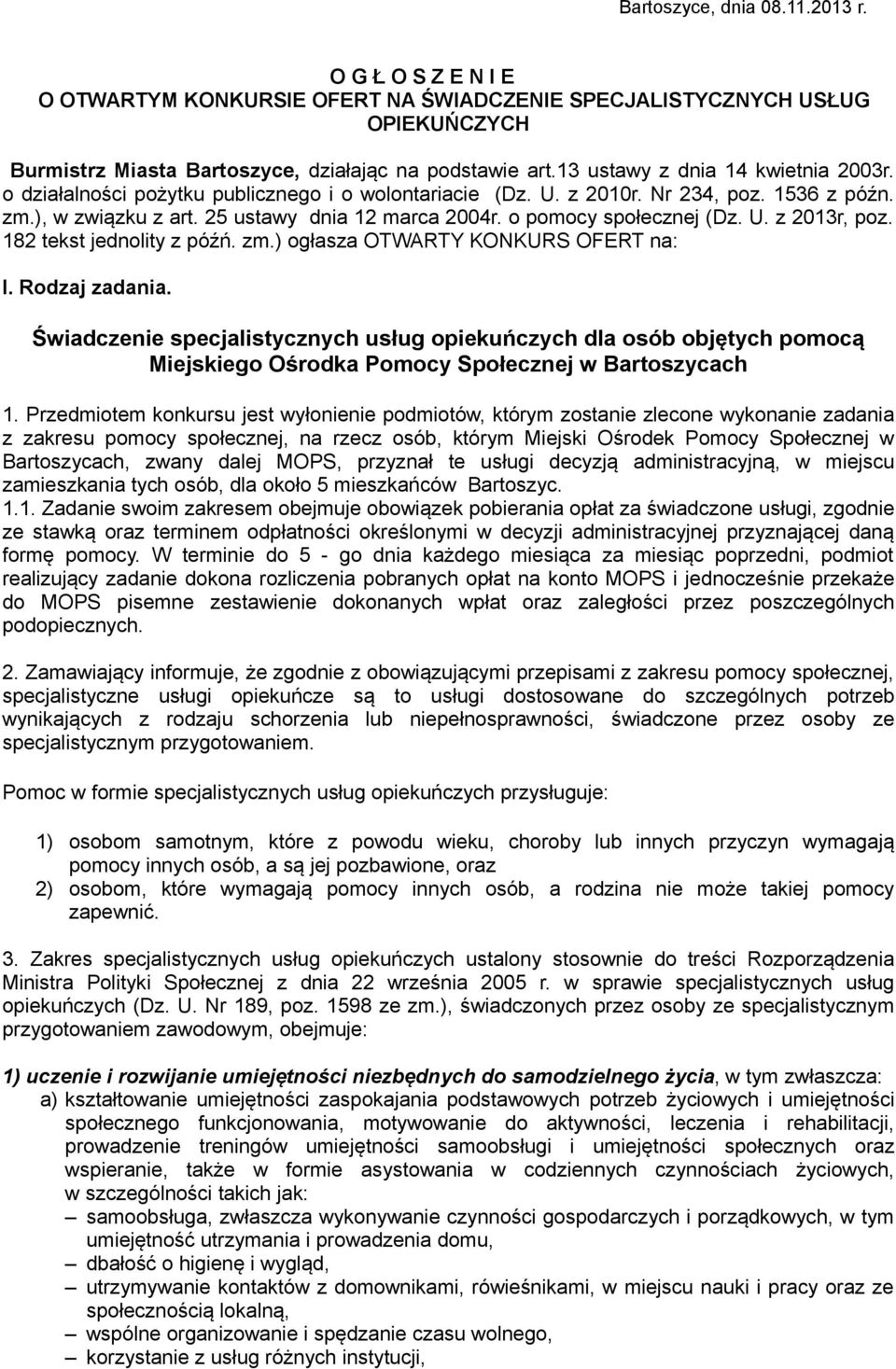 o pomocy społecznej (Dz. U. z 2013r, poz. 182 tekst jednolity z późń. zm.) ogłasza OTWARTY KONKURS OFERT na: I. Rodzaj zadania.