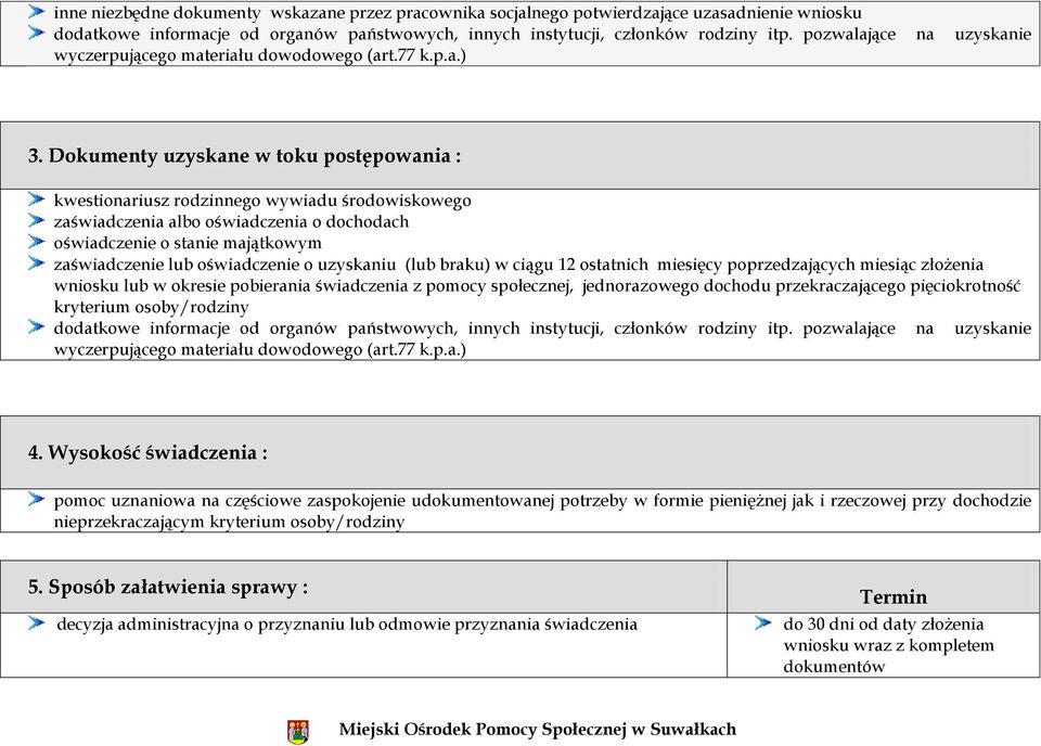 Dokumenty uzyskane w toku postępowania : kwestionariusz rodzinnego wywiadu środowiskowego zaświadczenia albo oświadczenia o dochodach oświadczenie o stanie majątkowym zaświadczenie lub oświadczenie o