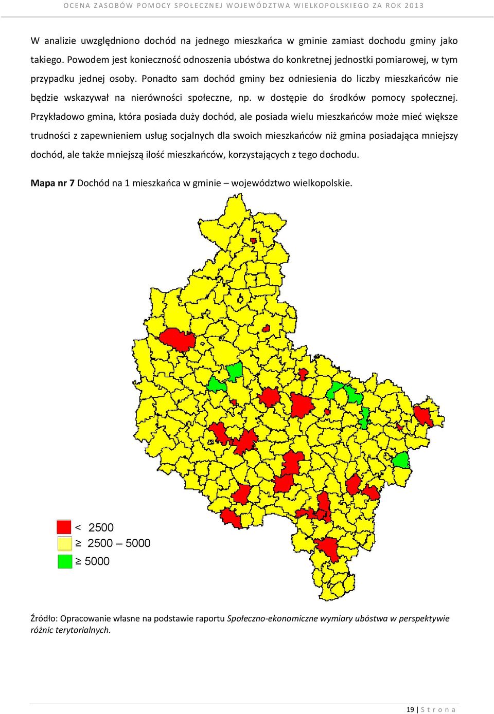 Ponadto sam dochód gminy bez odniesienia do liczby mieszkańców nie będzie wskazywał na nierówności społeczne, np. w dostępie do środków pomocy społecznej.